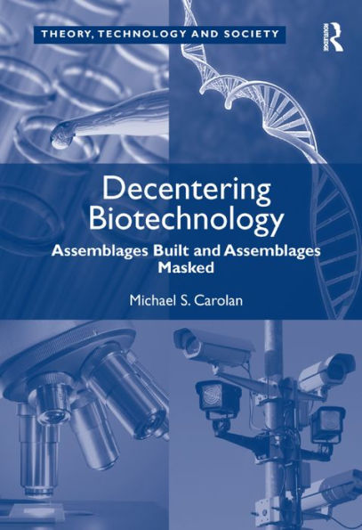 Decentering Biotechnology: Assemblages Built and Assemblages Masked / Edition 1