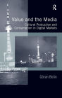 Value and the Media: Cultural Production and Consumption in Digital Markets