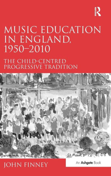 Music Education in England, 1950-2010: The Child-Centred Progressive Tradition / Edition 1