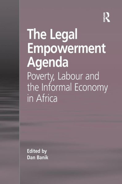 the Legal Empowerment Agenda: Poverty, Labour and Informal Economy Africa