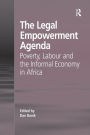 The Legal Empowerment Agenda: Poverty, Labour and the Informal Economy in Africa