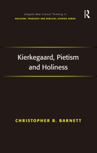Title: Kierkegaard, Pietism and Holiness / Edition 1, Author: Christopher B. Barnett