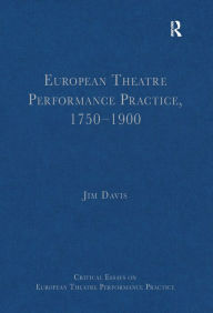 Title: European Theatre Performance Practice, 1750-1900 / Edition 1, Author: Jim Davis
