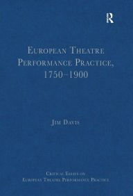 Title: European Theatre Performance Practice, 1750?1900 / Edition 1, Author: Jim Davis