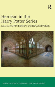 Title: Heroism in the Harry Potter Series / Edition 1, Author: Katrin Berndt