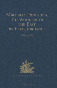 Title: Mirabilia Descripta, The Wonders of the East, by Friar Jordanus: Of the Order of Preachers and Bishop of Columbum in India the Greater, (circa 1330), Author: Henry Yule