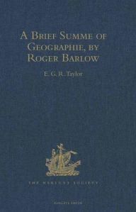 Title: A Brief Summe of Geographie, by Roger Barlow, Author: E.G.R. Taylor