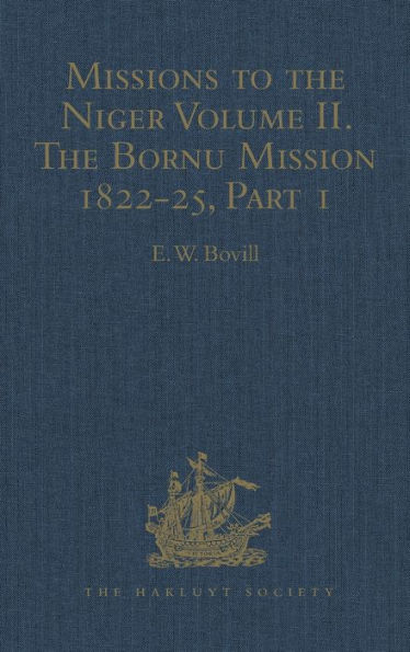 Missions to the Niger: Volume II. The Bornu Mission 1822-25, Part I