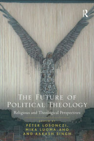 Title: The Future of Political Theology: Religious and Theological Perspectives, Author: Péter Losonczi