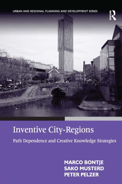 Inventive City-Regions: Path Dependence and Creative Knowledge Strategies / Edition 1