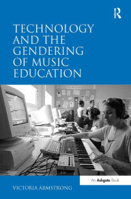 Title: Technology and the Gendering of Music Education, Author: Victoria Armstrong