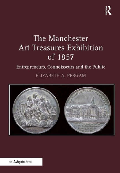 The Manchester Art Treasures Exhibition of 1857: Entrepreneurs, Connoisseurs and the Public