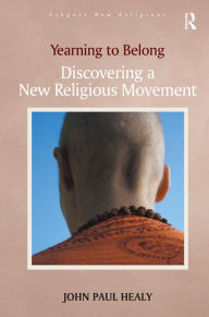 Title: Yearning to Belong: Discovering a New Religious Movement / Edition 1, Author: John Paul Healy