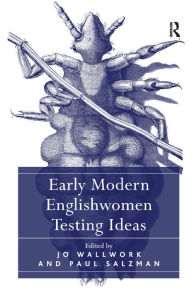 Title: Early Modern Englishwomen Testing Ideas / Edition 1, Author: Paul Salzman