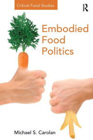 Title: Embodied Food Politics / Edition 1, Author: Michael S. Carolan