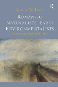 Title: Romantic Naturalists, Early Environmentalists: An Ecocritical Study, 1789-1912 / Edition 1, Author: Dewey W. Hall