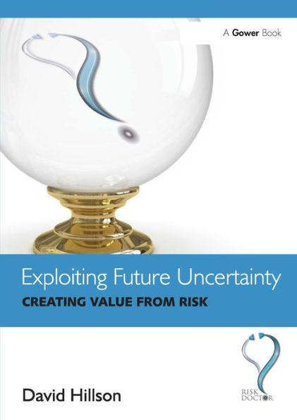 Exploiting Future Uncertainty: Creating Value from Risk