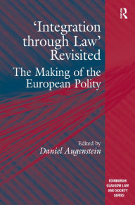 Title: 'Integration through Law' Revisited: The Making of the European Polity, Author: Daniel Augenstein