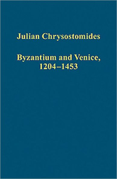 Byzantium and Venice, 1204-1453: Collected Studies