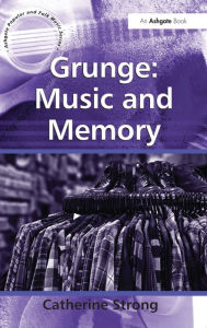 Title: Grunge: Music and Memory, Author: Catherine Strong