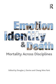 Title: Emotion, Identity and Death: Mortality Across Disciplines, Author: Chang-Won Park