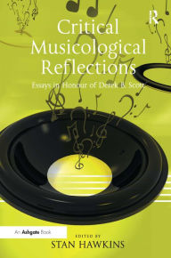 Title: Critical Musicological Reflections: Essays in Honour of Derek B. Scott, Author: Stan Hawkins