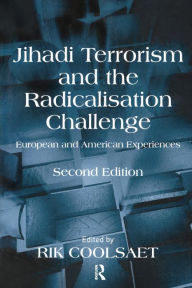 Title: Jihadi Terrorism and the Radicalisation Challenge: European and American Experiences, Author: Rik Coolsaet