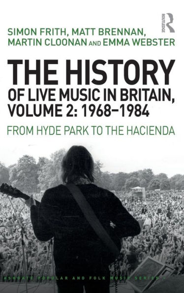 the History of Live Music Britain, Volume II, 1968-1984: From Hyde Park to Hacienda