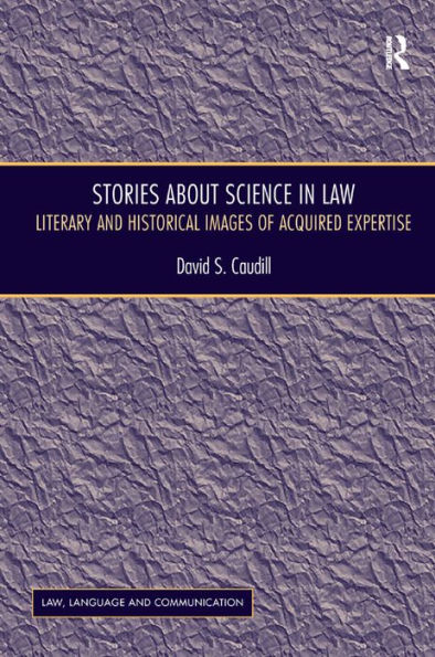 Stories About Science in Law: Literary and Historical Images of Acquired Expertise / Edition 1