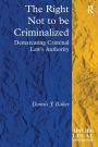 The Right Not to be Criminalized: Demarcating Criminal Law's Authority / Edition 1