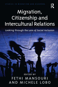 Title: Migration, Citizenship and Intercultural Relations: Looking through the Lens of Social Inclusion, Author: Michele Lobo