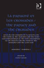 La Papauté et les croisades / The Papacy and the Crusades: Actes du VIIe Congrès de la Society for the Study of the Crusades and the Latin East/ Proceedings of the VIIth Conference of the Society for the Study of the Crusades and the Latin East