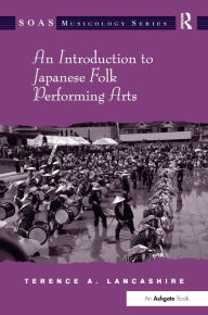 Title: An Introduction to Japanese Folk Performing Arts, Author: Terence A. Lancashire