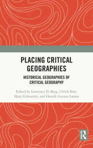 Title: Placing Critical Geography: Historical Geographies of Critical Geography / Edition 1, Author: Lawrence D. Berg