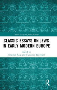 Title: Classic Essays on Jews in Early Modern Europe / Edition 1, Author: Jonathan Karp