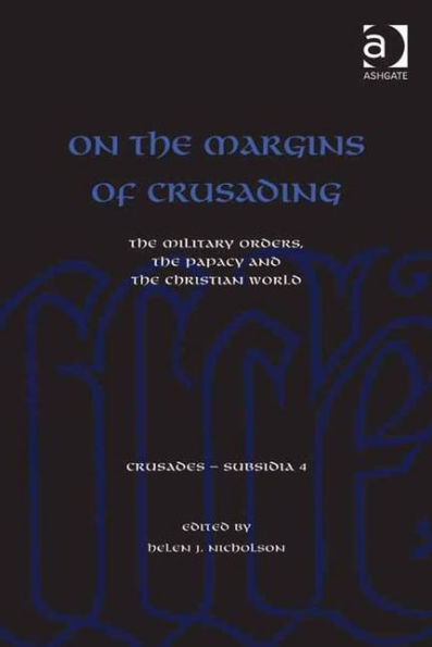 On the Margins of Crusading: The Military Orders, the Papacy and the Christian World