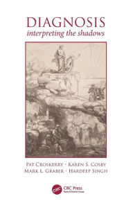 Title: Diagnosis: Interpreting the Shadows / Edition 1, Author: Pat Croskerry