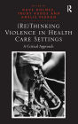 (Re)Thinking Violence in Health Care Settings: A Critical Approach