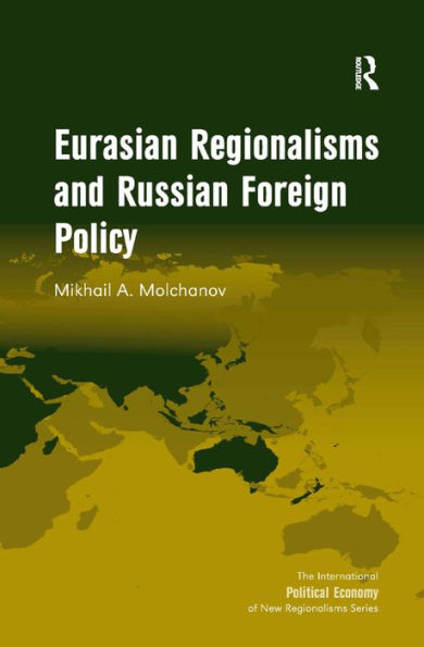 Eurasian Regionalisms and Russian Foreign Policy