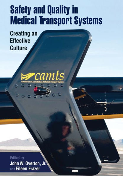 Safety and Quality in Medical Transport Systems: Creating an Effective Culture / Edition 1