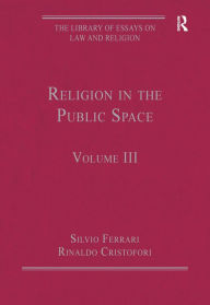 Title: Religion in the Public Space: Volume III / Edition 1, Author: Rinaldo Cristofori