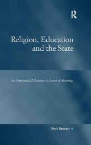 Title: Religion, Education and the State: An Unprincipled Doctrine in Search of Moorings, Author: Mark Strasser