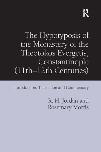 The Hypotyposis of the Monastery of the Theotokos Evergetis, Constantinople (11th-12th Centuries): Introduction, Translation and Commentary / Edition 1