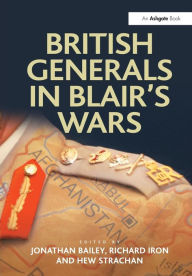 Title: British Generals in Blair's Wars, Author: Jonathan Bailey