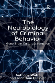 Title: The Neurobiology of Criminal Behavior: Gene-Brain-Culture Interaction, Author: Anthony Walsh