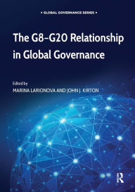 Title: The G8-G20 Relationship in Global Governance / Edition 1, Author: Marina Larionova
