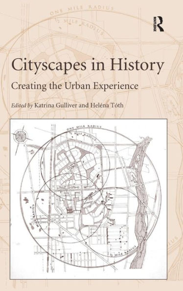 Cityscapes in History: Creating the Urban Experience / Edition 1