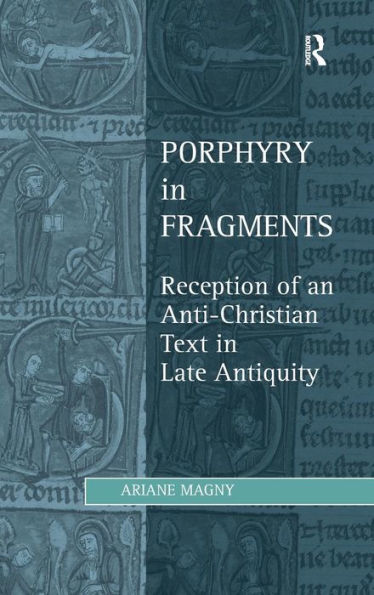 Porphyry in Fragments: Reception of an Anti-Christian Text in Late Antiquity / Edition 1