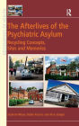 The Afterlives of the Psychiatric Asylum: Recycling Concepts, Sites and Memories / Edition 1