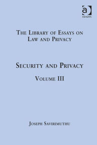 Title: Security and Privacy: Volume III / Edition 1, Author: Joseph Savirimuthu